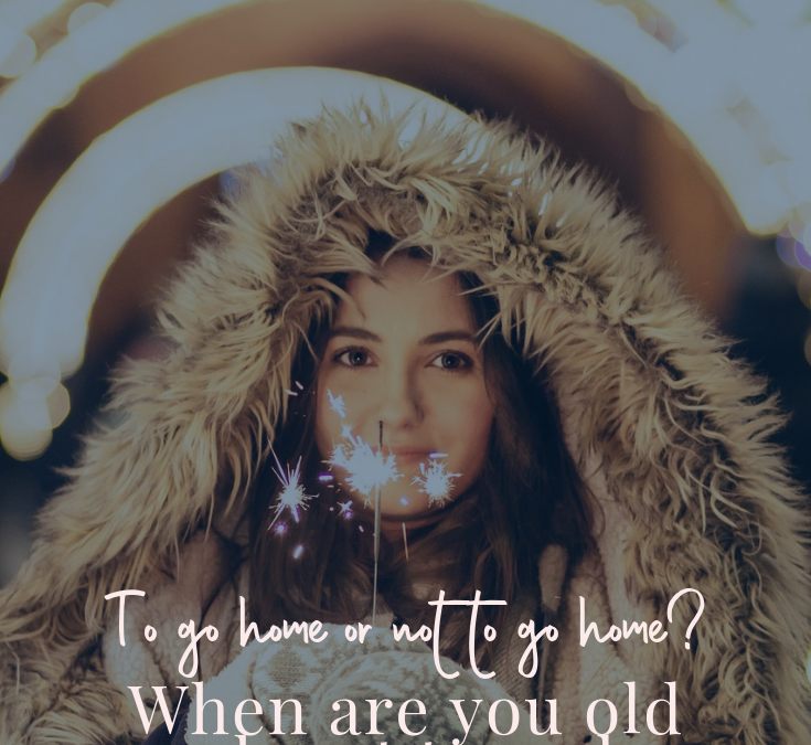 To Go Home Or Not to Go Home? When Are You Old Enough Not To Go Home For The Holidays?